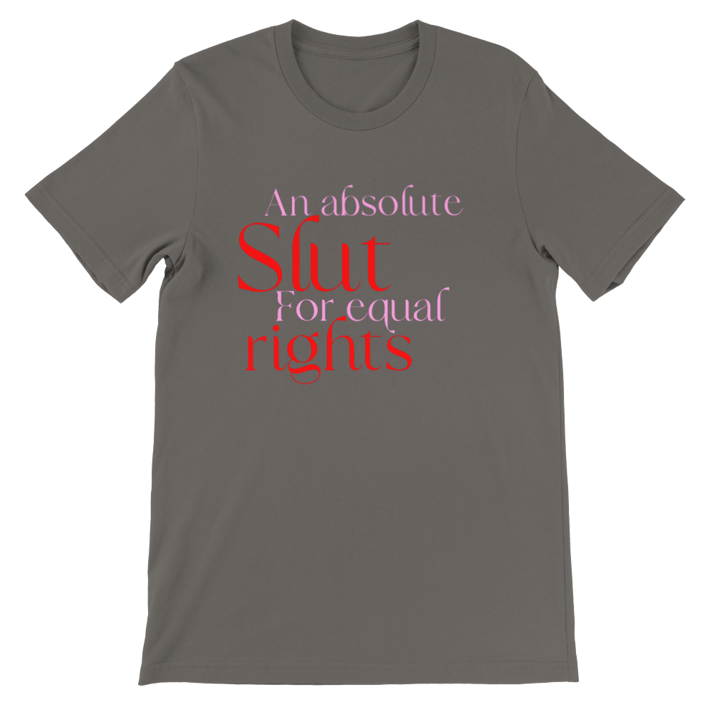 Inclusive Art | Feminist Tee: Slut for Equal Rights | Premium Unisex Crewneck T-shirt
