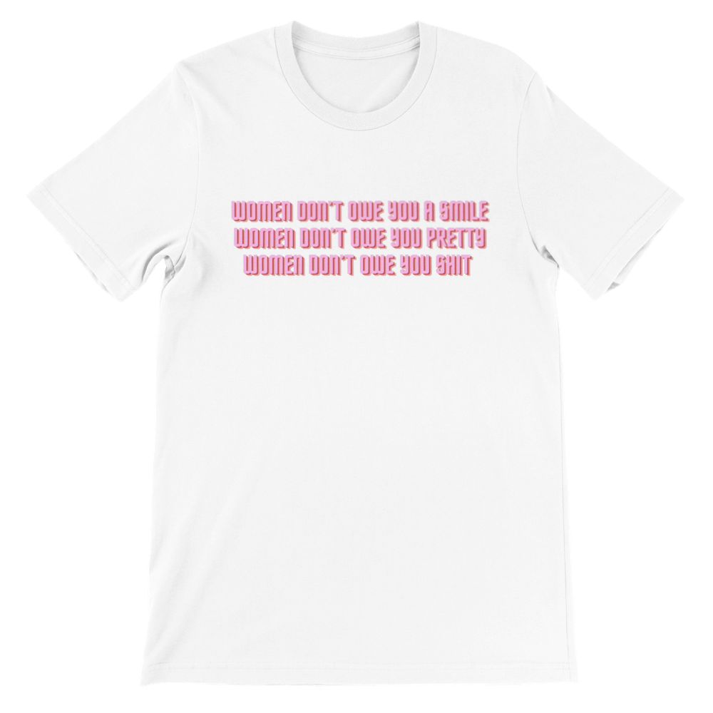 Inclusive Art | Feminist Tee: Women Don't Owe You | Premium Unisex Crewneck T-shirt