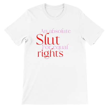 Inclusive Art | Feminist Tee: Slut for Equal Rights | Premium Unisex Crewneck T-shirt